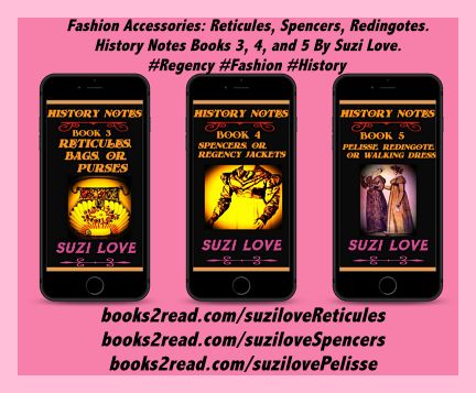 Fashion Accessories: Reticules, Spencers, Redingotes. History Notes Books 3, 4, and 5 By Suzi Love. #Regency #Fashion #History books2read.com/suziloveReticules books2read.com/suziloveSpencers books2read.com/suzilovePelisse