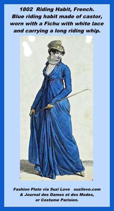 1802 Riding Habit, French. Blue riding habit made of castor, worn with a Fichu of white lace to cover her chest and preserve her modesty and carrying a long riding whip. Fashion Plate via Journal des Dames et des Modes, Costume Parisien.