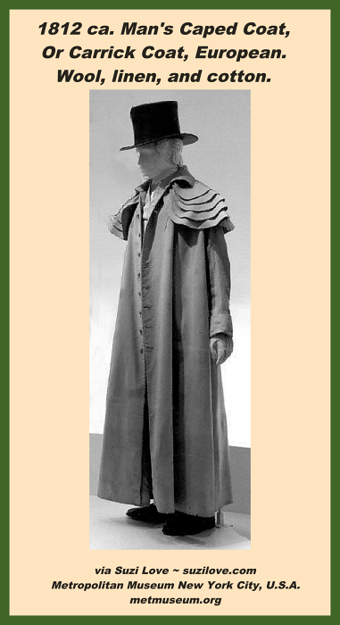 1812 ca. Front View Black and White. Man's Caped Coat, Or Carrick Coat, European. Wool, linen, and cotton. via Metropolitan Museum New York City, U.S.A. metmuseum.org
