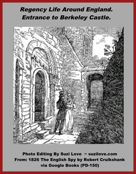 1826 Entrance to Berkeley Castle, England. Regency life around England. via 1826 The English Spy By Robert Cruikshank via Google Books (PD-150)