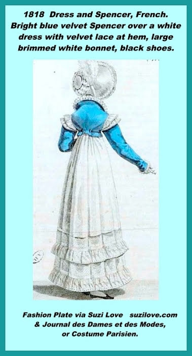 1818 Dress and Spencer, French. Bright blue velvet Spencer over a white dress with velvet lace at hem, large brimmed white bonnet, black shoes. Fashion Plate via Journal des Dames et des Modes, or Costume Parisien.