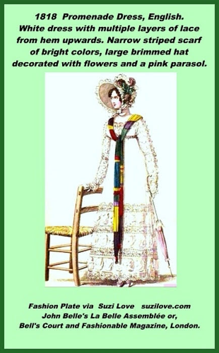 1818 Promenade Dress, English. White dress with multiple layers of lace from hem upwards. Narrow striped scarf of bright colors, large brimmed hat decorated with flowers and a pink parasol. Fashion Plate via John Belle's La Belle Assemblée or, Bell's Court and Fashionable Magazine, London.