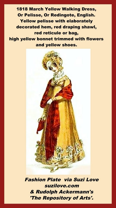 1818 March Yellow Walking Dress, Or Pelisse, Or Redingote, English. Yellow pelisse with elaborately decorated hem, red draping shawl, red reticule or bag, high yellow bonnet trimmed with flowers and yellow shoes. Fashion Plate via Rudolph Ackermann's 'The Repository of Arts', London, U.K.