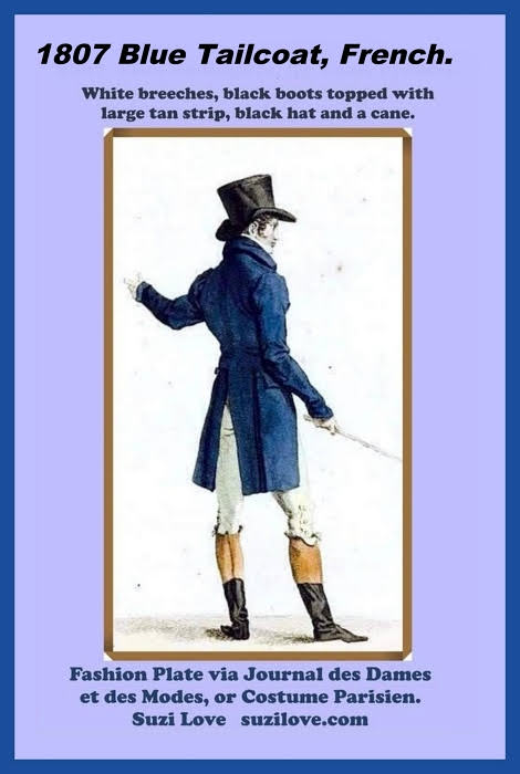 1807 Gentleman's Blue Tailcoat, French. White breeches, black boots topped with large tan strip, black hat and a cane. Plate via Journal des Dames et des Modes, or Costume Parisien. French fashions and Georgian and Regency Era fashions from Great Britain were copied around the world. This is what men wore in the times of Jane Austen for city and country life.