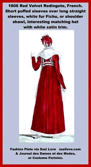 1806 Red Velvet Redingote, French. Short puffed sleeves over long straight sleeves, white fur Fichu, or shoulder shawl, interesting matching hat with white satin trim. Fashion Plate via Journal des Dames et des Modes, or Costume Parisien.