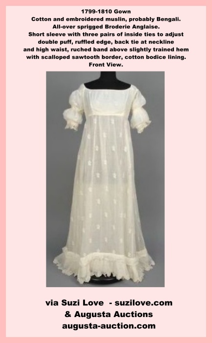 1799-1810 ca. Embroidered Neoclassical Gown. White cotton and embroidered muslin, probably Bengali, all-over sprigged Broderie Anglaise, short sleeve with three pairs of inside ties to adjust double puff, ruffled edge, back tie at neckline and high waist, ruched band above slightly trained hem with scalloped sawtooth border, cotton bodice lining. whitakerauction.smugmug.com