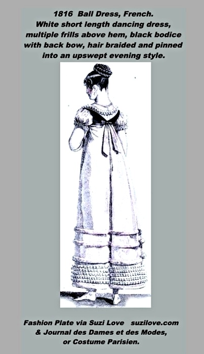 1816 Ball Dress, French. White short length dancing dress, multiple frills above hem, black bodice with a back bow, hair braided and pinned into an upswept evening style.Fashion Plate via Journal des Dames et des Modes, or Costume Parisien.