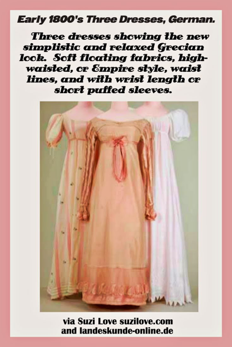 Early 1800's Three Dresses, German. Three dresses showing the new simplistic and relaxed Grecian look. Soft floating fabrics, high- waisted, or Empire style, waist lines with wrist length or short puffed sleeves. Via landeskunde-online.de.