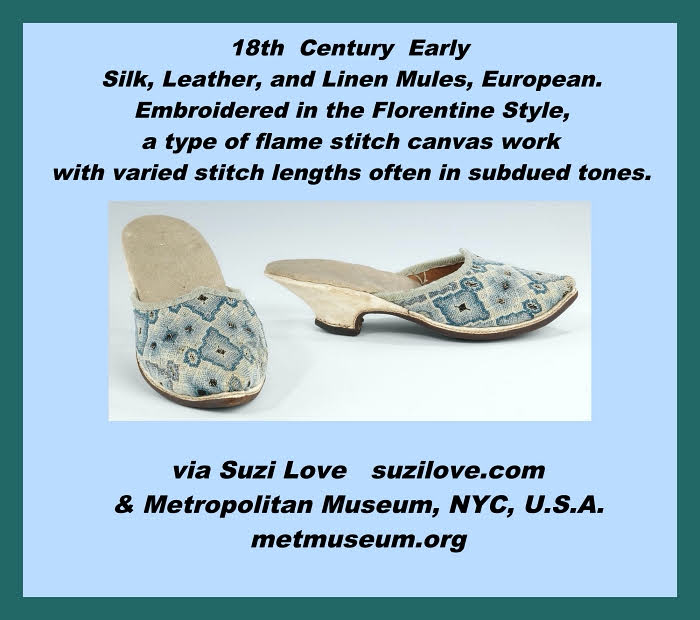 shoes_18th Century Early. Silk, Leather, and Linen Mules, European. Embroidered in the Florentine Style, a type of flame stitch canvas work with varied stitch lengths often in subdued tones. via Metropolitan Museum, NYC, U.S.A.