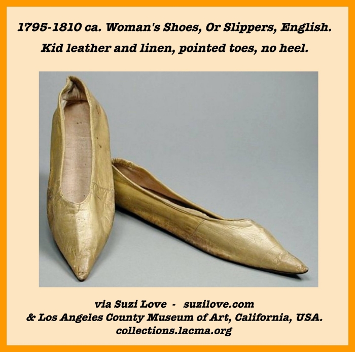 1795-1810 ca. Woman's Shoes, Or Slippers, English. Kid leather and linen, pointed toes, no heel. via Los Angeles County Museum of Art, California, USA.