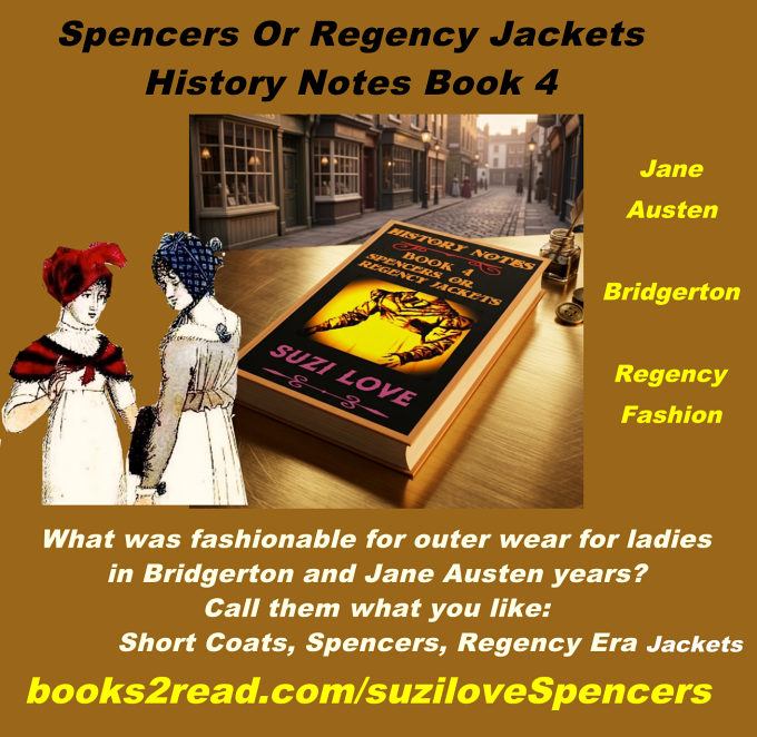 HN_4_Spencers Or Regency Jackets By Suzi Loved. History Notes Book 4. #Regency #Fashion #History What was fashionable for outer wear in past centuries? Call them what you like: Spencers, short jackets, or Regency jackets. books2read.com/suziloveSpencers