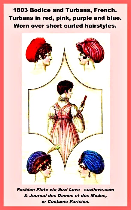 1803 Bodice and Turbans, French. Turbans in red pink purple and blue. Worn over short curled hairstyles. Fashion Plate via Journal des Dames et des Modes, or Costume Parisien.) https://books2read.com/SuziLoveFashionWomen1801-1804