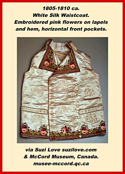 1805-1810 ca. White Silk Waistcoat. Embroidered pink flowers on lapels and hem, horizontal front pockets. via McCord Museum, Canada. musee-mccord.qc.ca