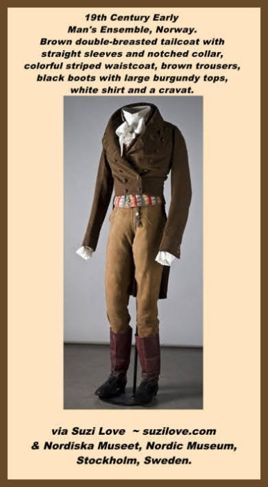 19th_Century_Early Man_s Ensemble, Norway (1). Brown double-breasted tailcoat with straight sleeves and notched collar, colorful striped waistcoat, brown trousers, black boots with large burgundy tops, white shirt and a cravat. via Nordiska Mus